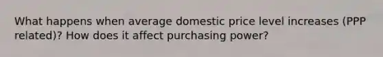 What happens when average domestic price level increases (PPP related)? How does it affect purchasing power?