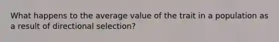 What happens to the average value of the trait in a population as a result of directional selection?