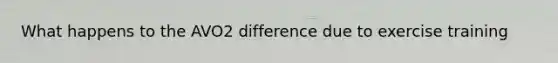 What happens to the AVO2 difference due to exercise training