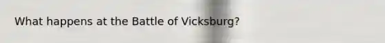 What happens at the Battle of Vicksburg?