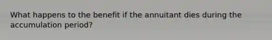 What happens to the benefit if the annuitant dies during the accumulation period?