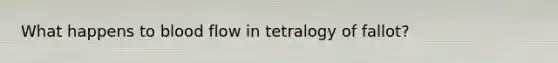 What happens to blood flow in tetralogy of fallot?