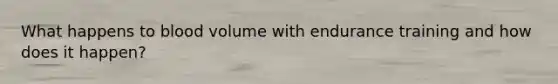 What happens to blood volume with endurance training and how does it happen?