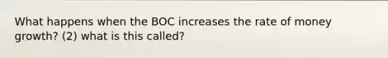 What happens when the BOC increases the rate of money growth? (2) what is this called?