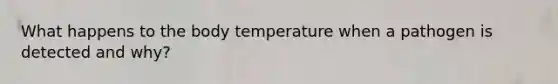 What happens to the body temperature when a pathogen is detected and why?