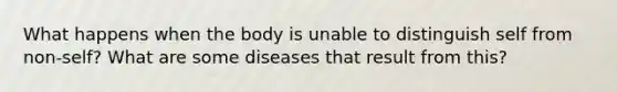 What happens when the body is unable to distinguish self from non-self? What are some diseases that result from this?