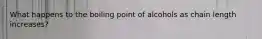 What happens to the boiling point of alcohols as chain length increases?