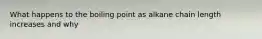 What happens to the boiling point as alkane chain length increases and why