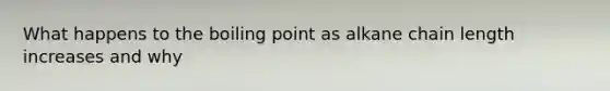 What happens to the boiling point as alkane chain length increases and why