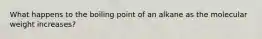 What happens to the boiling point of an alkane as the molecular weight increases?