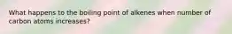 What happens to the boiling point of alkenes when number of carbon atoms increases?
