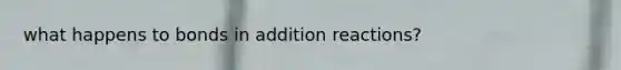 what happens to bonds in addition reactions?