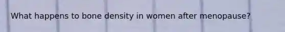 What happens to bone density in women after menopause?