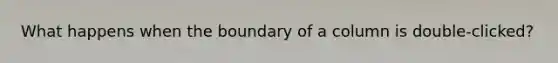 What happens when the boundary of a column is double-clicked?