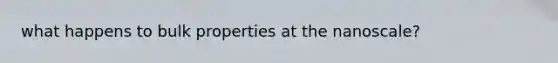 what happens to bulk properties at the nanoscale?