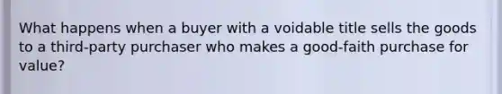What happens when a buyer with a voidable title sells the goods to a third-party purchaser who makes a good-faith purchase for value?