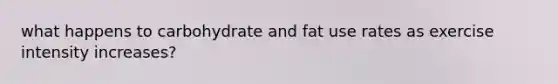 what happens to carbohydrate and fat use rates as exercise intensity increases?