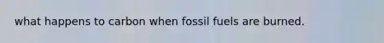 what happens to carbon when fossil fuels are burned.