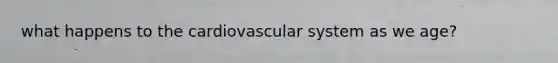 what happens to the cardiovascular system as we age?