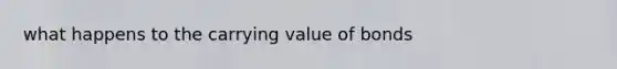 what happens to the carrying value of bonds