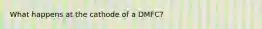 What happens at the cathode of a DMFC?