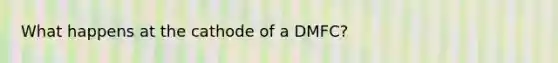 What happens at the cathode of a DMFC?