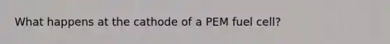 What happens at the cathode of a PEM fuel cell?