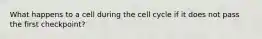 What happens to a cell during the cell cycle if it does not pass the first checkpoint?