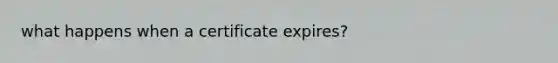 what happens when a certificate expires?