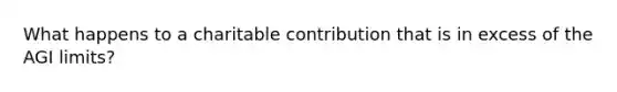 What happens to a charitable contribution that is in excess of the AGI limits?