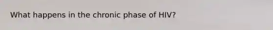 What happens in the chronic phase of HIV?