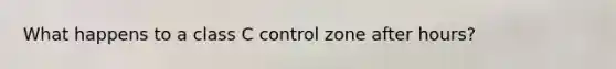 What happens to a class C control zone after hours?