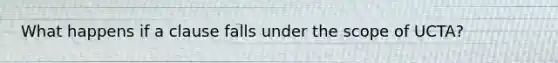 What happens if a clause falls under the scope of UCTA?