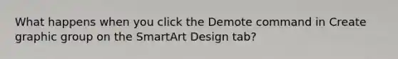 What happens when you click the Demote command in Create graphic group on the SmartArt Design tab?