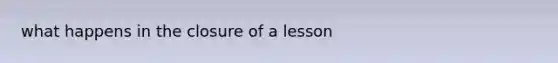 what happens in the closure of a lesson