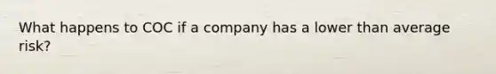 What happens to COC if a company has a lower than average risk?