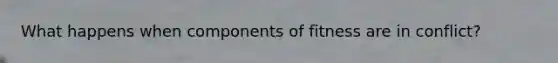 What happens when components of fitness are in conflict?