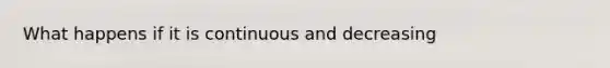 What happens if it is continuous and decreasing