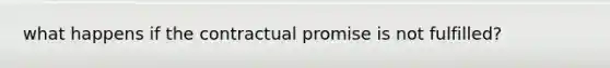 what happens if the contractual promise is not fulfilled?