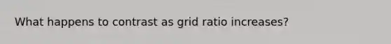 What happens to contrast as grid ratio increases?