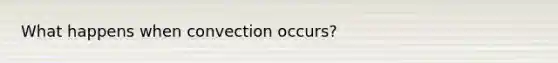 What happens when convection occurs?