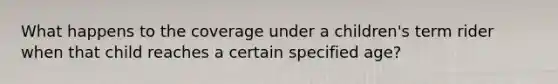 What happens to the coverage under a children's term rider when that child reaches a certain specified age?