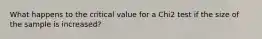 What happens to the critical value for a Chi2 test if the size of the sample is increased?