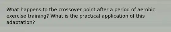 What happens to the crossover point after a period of aerobic exercise training? What is the practical application of this adaptation?