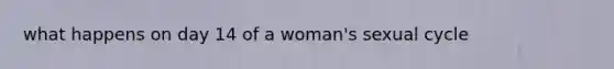 what happens on day 14 of a woman's sexual cycle