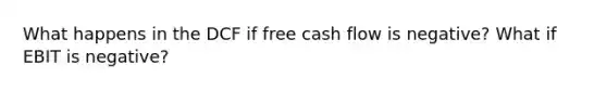 What happens in the DCF if free cash flow is negative? What if EBIT is negative?