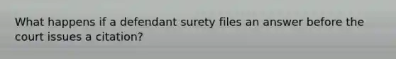 What happens if a defendant surety files an answer before the court issues a citation?