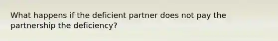 What happens if the deficient partner does not pay the partnership the deficiency?