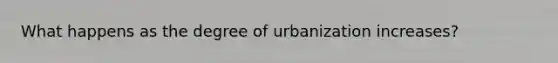 What happens as the degree of urbanization increases?