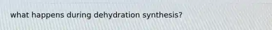 what happens during dehydration synthesis?